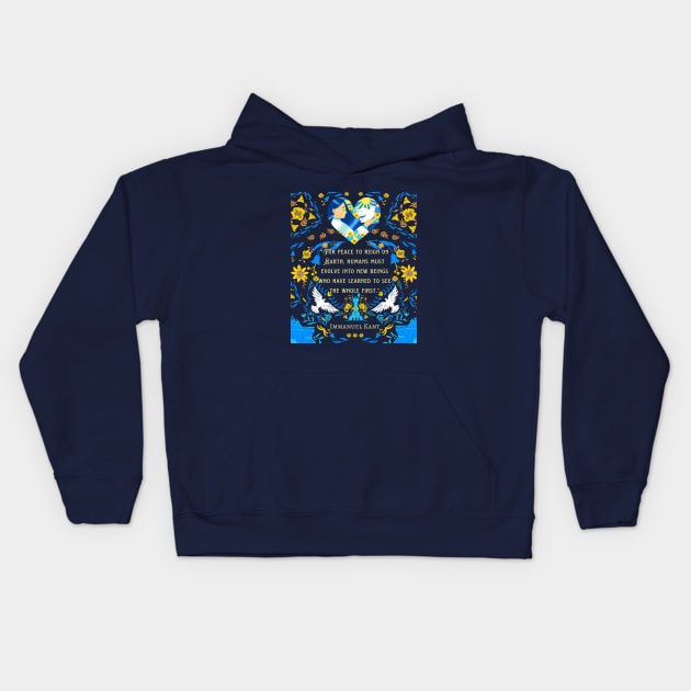 Immanuel Kant  portrait and quote:  For peace to reign on Earth, humans must evolve into new beings who have learned to see the whole first. Kids Hoodie by artbleed